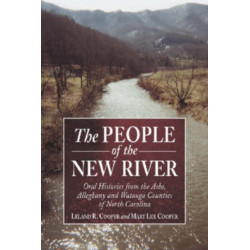 The People of the New River: Oral Histories from the Ashe, Alleghany and Watauga Counties of North Carolina