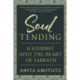 Soul Tending: Journey Into the Heart of Sabbath