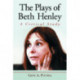 The Plays of Beth Henley: A Critical Study