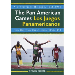 The Pan American Games / Los Juegos Panamericanos: A Statistical History, 1951-1999, bilingual edition / Una Historia Estadistica, 1951-1999, edicion bilingue