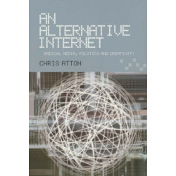 An Alternative Internet: Radical Media, Politics and Creativity