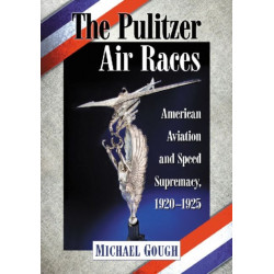 The Pulitzer Air Races: American Aviation and Speed Supremacy, 1920-1925