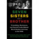 Seven Sisters and a Brother: Friendship, Resistance, and Untold Truths Behind Black Student Activism in the 1960s (A Pivotal Event in the History of the Civil Rights Movement in the U.S.)