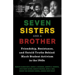 Seven Sisters and a Brother: Friendship, Resistance, and Untold Truths Behind Black Student Activism in the 1960s (A Pivotal Event in the History of the Civil Rights Movement in the U.S.)