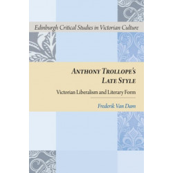 Anthony Trollope's Late Style: Victorian Liberalism and Literary Form