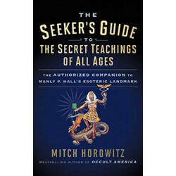 The Seeker's Guide to The Secret Teachings of All Ages: The Authorized Companion to Manly P. Hall's Esoteric Landmark