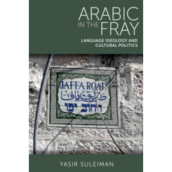 Arabic in the Fray: Language Ideology and Cultural Politics