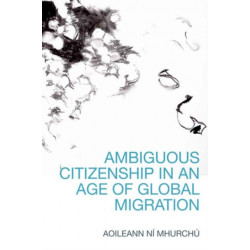 Ambiguous Citizenship in an Age of Global Migration