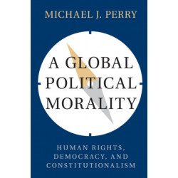 A Global Political Morality: Human Rights, Democracy, and Constitutionalism