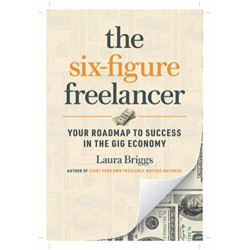 The Six-Figure Freelancer: Your Roadmap to Success in the Gig Economy