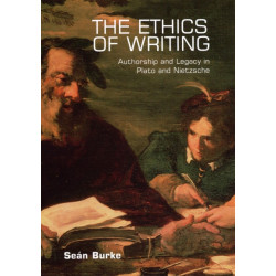 The Ethics of Writing: Authorship and Legacy in Plato and Nietzsche