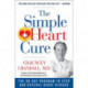 The Simple Heart Cure: The 90-Day Program to Stop and Reverse Heart Disease REVISED AND UPDATED