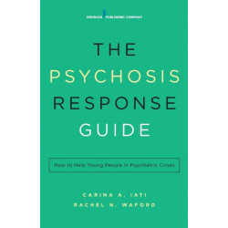The Psychosis Response Guide: How to Help Young People in Psychiatric Crises