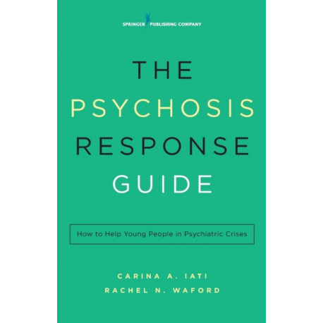 The Psychosis Response Guide: How to Help Young People in Psychiatric Crises