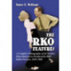 The RKO Features: A Complete Filmography of the Feature Films Released or Produced by RKO Radio Pictures, 1929-1960