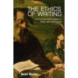 The Ethics of Writing: Authorship and Legacy in Plato and Nietzsche