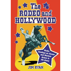 The Rodeo and Hollywood: Rodeo Cowboys on Screen and Western Actors in the Arena