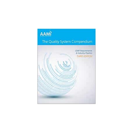 The Quality System Compendium: CGMP Requirements and Industry Practice, Third Edition
