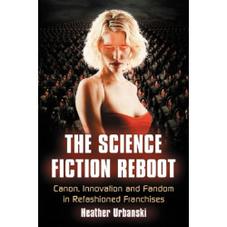 The Science Fiction Reboot: Canon, Innovation and Fandom in Refashioned Franchises