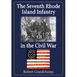 The Seventh Rhode Island Infantry in the Civil War