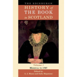 The Edinburgh History of the Book in Scotland, Volume 1: Medieval to 1707