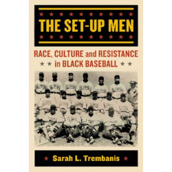 The Set-Up Men: Race, Culture and Resistance in Black Baseball