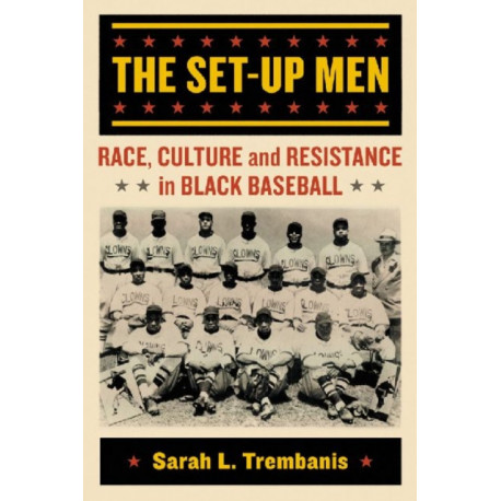 The Set-Up Men: Race, Culture and Resistance in Black Baseball