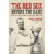 The Red Sox Before the Babe: Boston's Early Days in the American League, 1901-1914