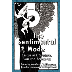 The Sentimental Mode: Essays in Literature, Film and Television