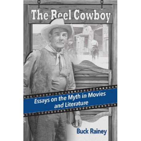 The Reel Cowboy: Essays on the Myth in Movies and Literature