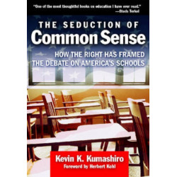 The Seduction of Common Sense: How the Right Has Framed the Debate on America's Schools