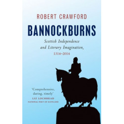 Bannockburns: Scottish Independence and Literary Imagination, 1314-2014