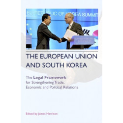 The European Union and South Korea: The Legal Framework for Strengthening Trade, Economic and Political Relations