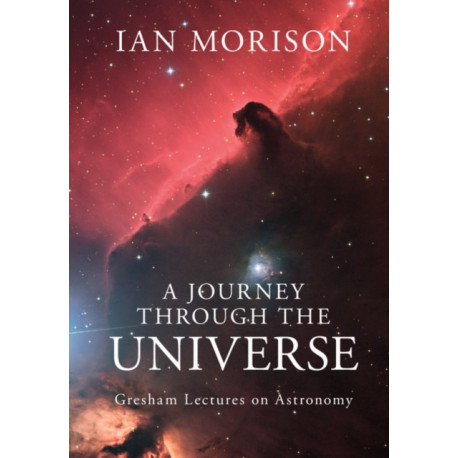 A Journey through the Universe: Gresham Lectures on Astronomy