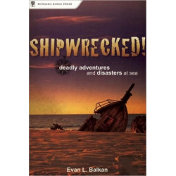 Shipwrecked!: Deadly Adventures and Disasters at Sea