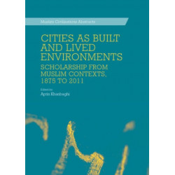 Cities as Built and Lived Environments: Scholarship from Muslim Contexts, 1875 to 2011