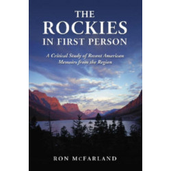 The Rockies in First Person: A Critical Study of Recent American Memoirs from the Region