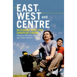 East, West and Centre: Reframing Post-1989 European Cinema