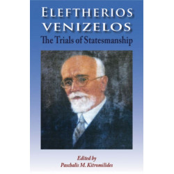 Eleftherios Venizelos: The Trials of Statesmanship
