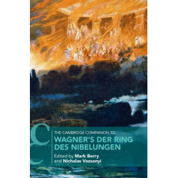 The Cambridge Companion to Wagner's Der Ring des Nibelungen
