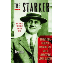 The Starker: Big Jack Zelig, the Becker-Rosenthal Case, and the Advent of the Jewish Gangster