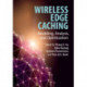 Wireless Edge Caching: Modeling, Analysis, and Optimization