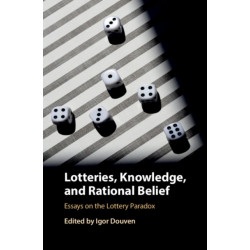 Lotteries, Knowledge, and Rational Belief: Essays on the Lottery Paradox