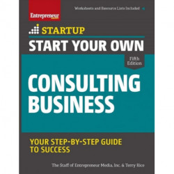 Start Your Own Consulting Business: Your Step-By-Step Guide to Success