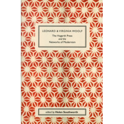 Leonard and Virginia Woolf, The Hogarth Press and the Networks of Modernism