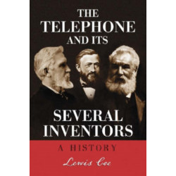 The Telephone and Its Several Inventors: A History