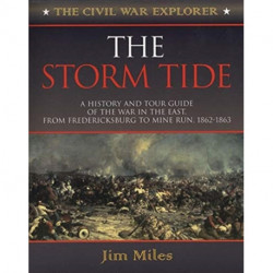 The Storm Tide: A History and Tour Guide of the War in the East, From Fredericksburg to Mine Run, 1862-1863