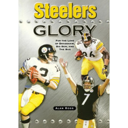 Steelers Glory: For the Love of Bradshaw, Big Ben and the Bus