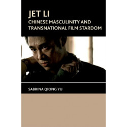Jet Li: Chinese Masculinity and Transnational Film Stardom
