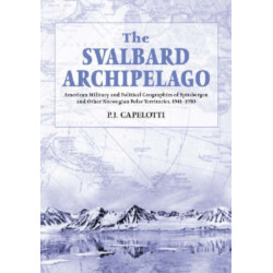 The Svalbard Archipelago: American Military and Political Geographies of Spitsbergen and Other Norwegian Polar Territories, 1941-1950
